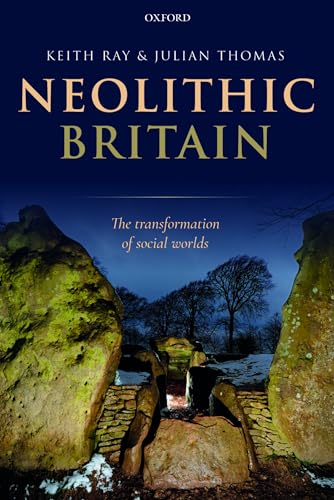 Neolithic Britain: The Transformation of Social Worlds (Oxford Handbooks Online Archaeology) von Oxford University Press
