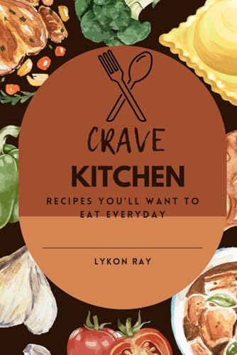 Crave Kitchen: Recipes You’ll Want to Eat Every Day von Independently published