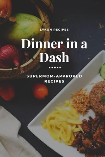 Dinner in a Dash: Supermom-Approved Recipes von Independently published