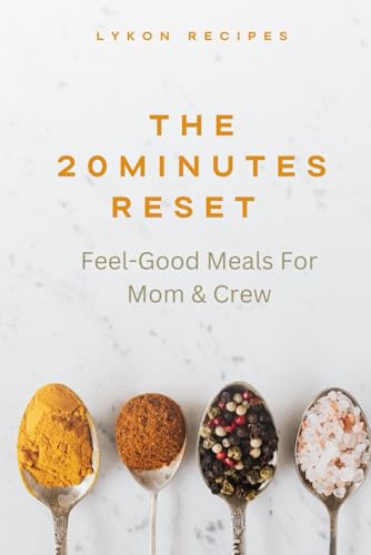 The 20-Minute Reset: Feel-Good Meals for Mom & Crew von Independently published