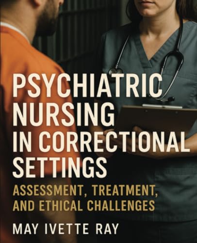 Psychiatric Nursing in Correctional Settings: Assessment, Treatment, and Ethical Challenges von Isohan Publishing