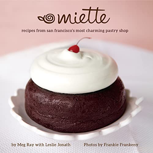 Miette: Recipes from San Francisco's Most Charming Pastry Shop (Sweets and Dessert Cookbook, French Bakery) von Yellow Pear Press
