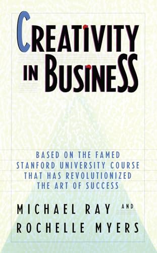 Creativity in Business: Based on the Famed Stanford University Course That Has Revolutionized the Art of Success