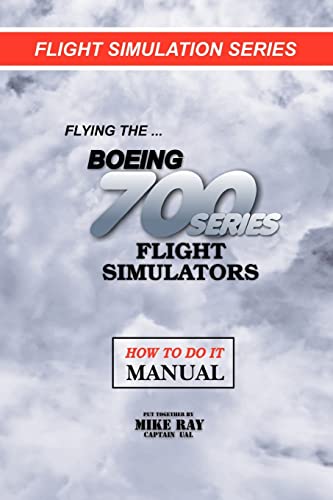 Flying the Boeing 700 Series Flight Simulators: Flight Simulation Series von Createspace Independent Publishing Platform
