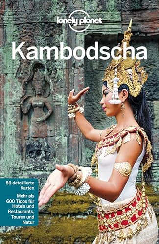 Lonely Planet Reiseführer Kambodscha: Mehr als 600 Tipps für Hotels und Restaurants, Touren und Natur