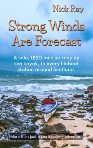 Strong Winds Are Forecast: A solo, 1850 mile journey by sea kayak, to every lifeboat station around Scotland. von LifeAfloat Books