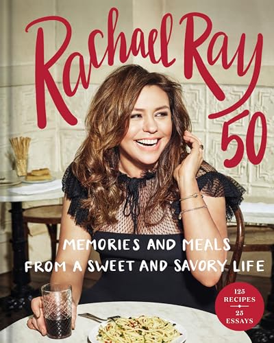 Rachael Ray 50: Memories and Meals from a Sweet and Savory Life: A Cookbook von BALLANTINE GROUP