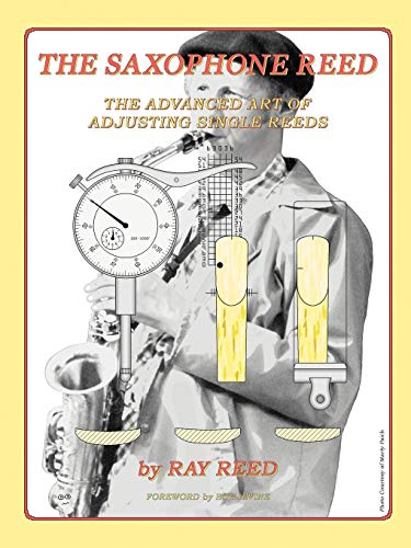 The Saxophone Reed: The Advanced Art of Adjusting Single Reeds