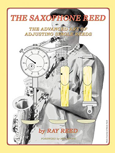 The Saxophone Reed: The Advanced Art of Adjusting Single Reeds The Saxophone Reed: The Advanced Art of Adjusting Single Reeds von Infinity Publishing.com