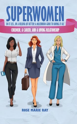 Superwomen Do It less...or a Helluva Lot Better! A Millennium Guide to Having It All von WP Lighthouse