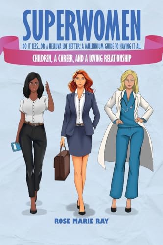 Superwomen Do It less...or a Helluva Lot Better! A Millennium Guide to Having It All: Children, a Career, and a Loving Relationship von WP Lighthouse
