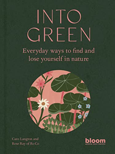 Into Green: Everyday ways to find and lose yourself in nature (1) (Bloom, Band 1)