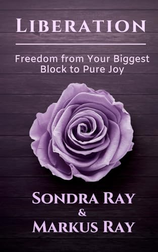LIBERATION: Freedom from Your Biggest Block to Pure Joy von Immortal Ray Productions