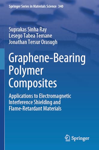 Graphene-Bearing Polymer Composites: Applications to Electromagnetic Interference Shielding and Flame-Retardant Materials (Springer Series in Materials Science, Band 340)