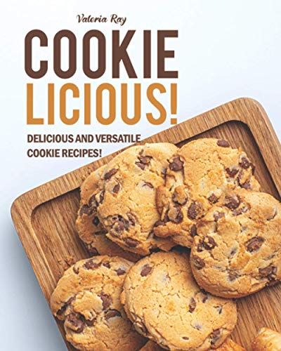 COOKIE-LICIOUS!: Delicious and Versatile Cookie Recipes! von Independently Published