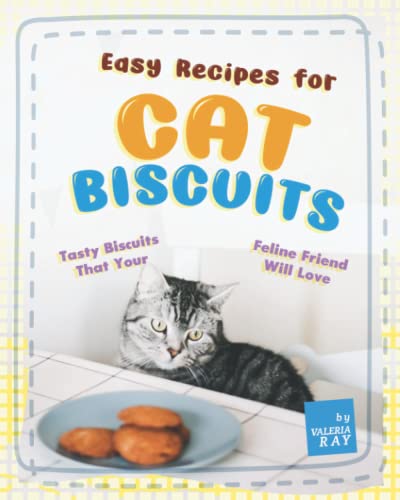 Easy Recipes for Cat Biscuits: Tasty Biscuits That Your Feline Friend Will Love von Independently published