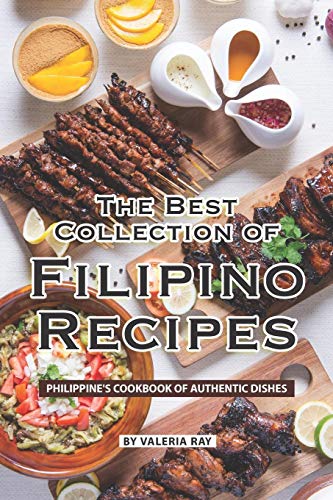The Best Collection of Filipino Recipes: Philippine's Cookbook of Authentic Dishes von Independently Published