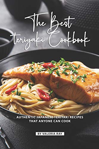 The Best Teriyaki Cookbook: Authentic Japanese Teriyaki Recipes That Anyone Can Cook von Independently Published