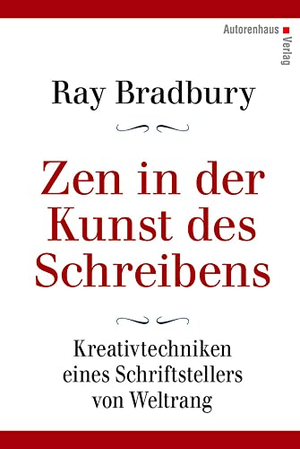 Zen in der Kunst des Schreibens - Kreativtechniken eines Schriftstellers von Weltrang Zen in der Kunst des Schreibens - Kreativtechniken eines Schriftstellers von Weltrang