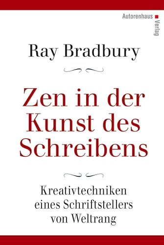 Zen in der Kunst des Schreibens - Kreativtechniken eines Schriftstellers von Weltrang von Autorenhaus Verlag