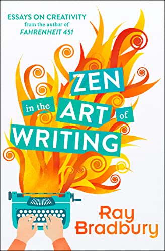 Zen in the Art of Writing: The memoir and writing guide by the author of Farenheit 451 Zen in the Art of Writing: The memoir and writing guide by the author of Farenheit 451