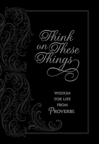 Think on These Things: Wisdom for Life from Proverbs