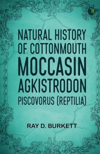 Natural History of Cottonmouth Moccasin Agkistrodon piscovorus (Reptilia) von Zinc Read