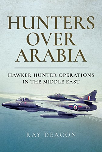 Hunters over Arabia: Hawker Hunter Operations in the Middle East von Pen & Sword Books Ltd