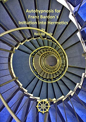 Autohypnosis for Franz Bardon´s Initiation into Hermetics Autohypnosis for Franz Bardon´s Initiation into Hermetics