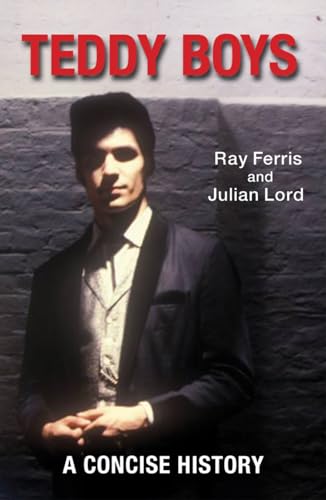 Teddy Boys: A Concise History Teddy Boys: A Concise History