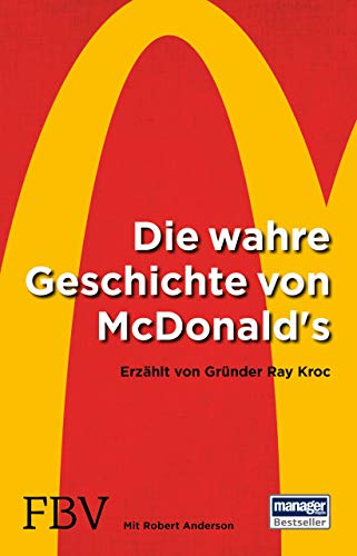 Die wahre Geschichte von McDonald's: Erzählt von Gründer Ray Kroc von Finanzbuch Verlag