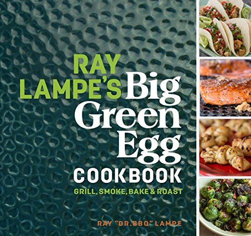 Ray Lampe's Big Green Egg Cookbook: Grill, Smoke, Bake & Roast (Volume 3) von Andrews McMeel Publishing