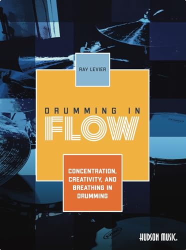 Drumming in Flow Ray LeVier: Concentration, Creativity, and Breathing in Drumming Drumming in Flow Ray LeVier: Concentration, Creativity, and Breathing in Drumming
