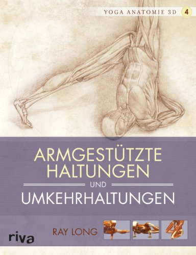 Yoga-Anatomie 3D: Armgestützte Haltungen und Umkehrhaltungen (Yoga-Anatomie 3D Grundhaltungen, Band 4) von Riva