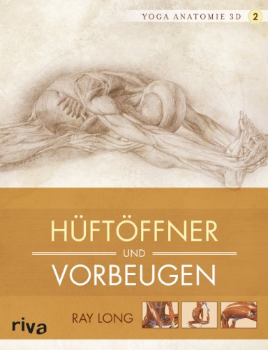 Yoga-Anatomie 3D: Hüftöffner und Vorbeugen (Yoga-Anatomie 3D Grundhaltungen, Band 2) von Riva