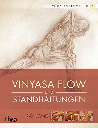 Yoga-Anatomie 3D: Vinyasa Flow und Standhaltungen (Yoga-Anatomie 3D Grundhaltungen, Band 1) von Riva