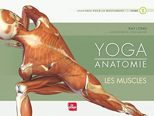 Yoga anatomie - Les muscles: Tome 1, Les muscles