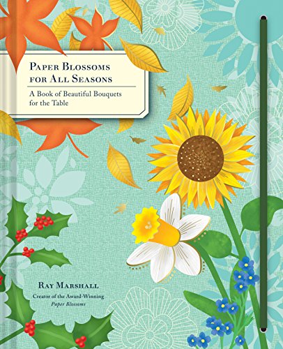 Paper Blossoms for All Seasons: A Book of Beautiful Bouquets for the Table von Chronicle Books