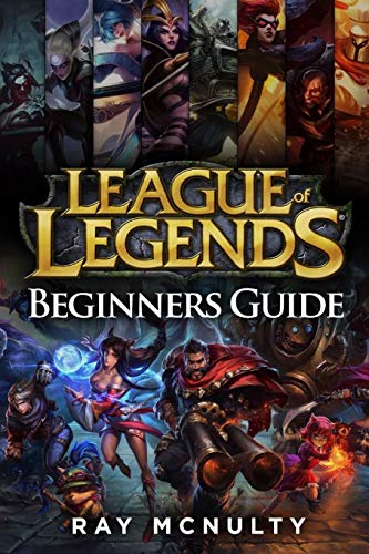 League of Legends Beginners Guide: Champions, abilities, runes, summoner spells, items, summoner’s rift and strategies, jungling, warding, trinket guide, freezing in lane, trading in lane, skins
