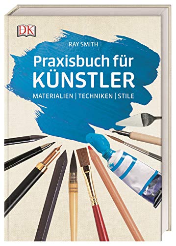 Praxisbuch für Künstler: Materialien | Techniken | Stile von DK