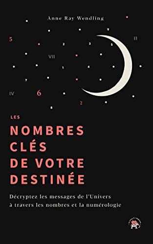 Les nombres clés de votre destinée: Comme au premier matin du Monde...