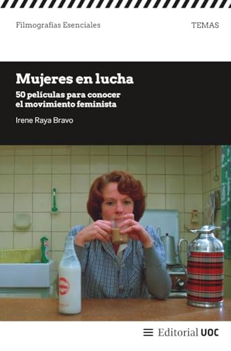 Mujeres en lucha: 50 películas para conocer el movimiento feminista (Filmografías Esenciales) von Editorial UOC