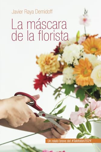 La máscara de la florista: Un relato breve del #Taletober 2024 La máscara de la florista: Un relato breve del #Taletober 2024 von Independiente