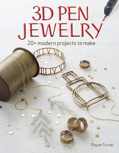 3D Pen Jewelry: 20 Jewelry Projects to Make with Your 3D Pen: 20+ Modern Projects to Make von Taunton Press
