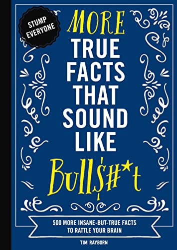 More True Facts That Sound Like Bull$#*t: 500 More Insane-But-True Facts to Rattle Your Brain (2) (Mind-Blowing True Facts, Band 2) von Cider Mill Press
