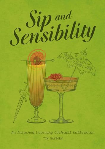 Sip and Sensibility: An Inspired Literary Cocktail Collection von Cider Mill Press