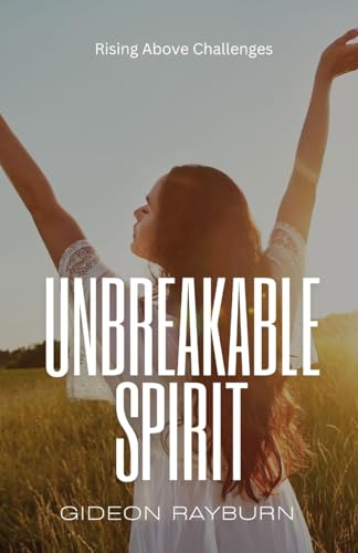 Unbreakable Spirit: Rising Above Challenges Unbreakable Spirit: Rising Above Challenges von Quantumquill Press