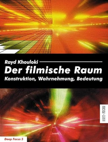 Der filmische Raum. Konstruktion, Wahrnehmung, Bedeutung (Deep Focus 5)