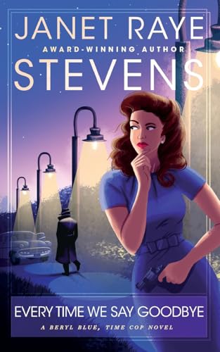 Every Time We Say Goodbye: A Beryl Blue, Time Cop Novel (The Beryl Blue, Time Cop Adventures in Time, Band 3)