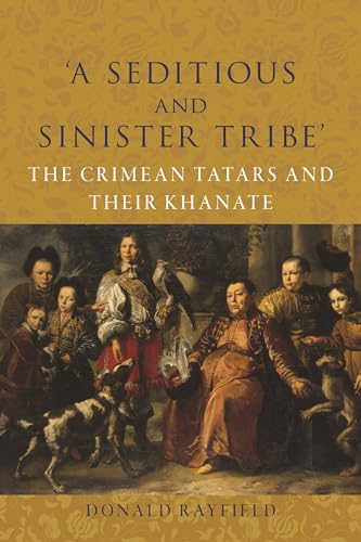 A Seditious and Sinister Tribe: The Crimean Tatars and Their Khanate von Reaktion Books
